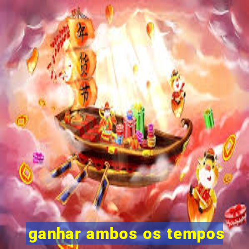 ganhar ambos os tempos